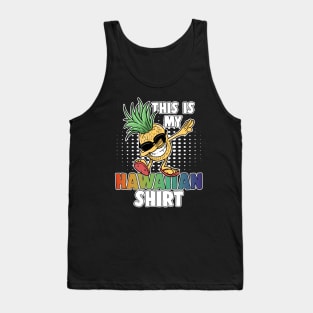 Dabbing Pineapple This Is My Hawaiian Shirt Aloha Tank Top